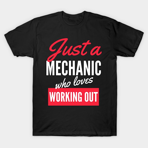 Just A Mechanic Who Loves Working Out - Gift For Men, Women, Working Out Lover T-Shirt by Famgift